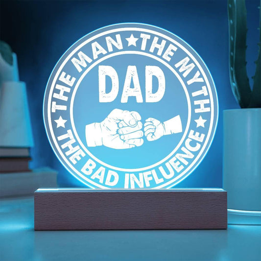 Dad - The Man - The Myth - The Bad Influence Acrylic Plaque