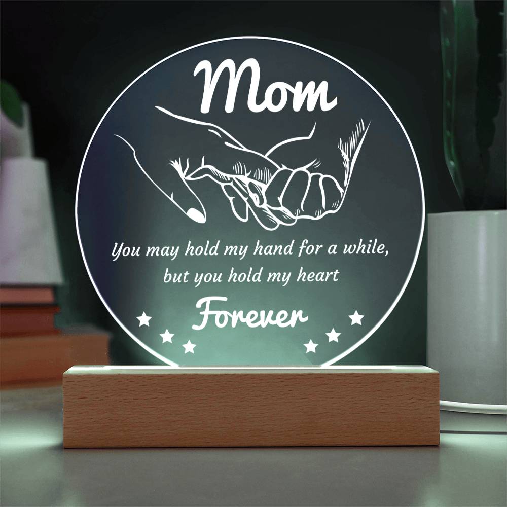 Gift for Mom - You May Hold My Hand for a While, But You Hold My Heart Forever Acrylic Keepsake Plaque