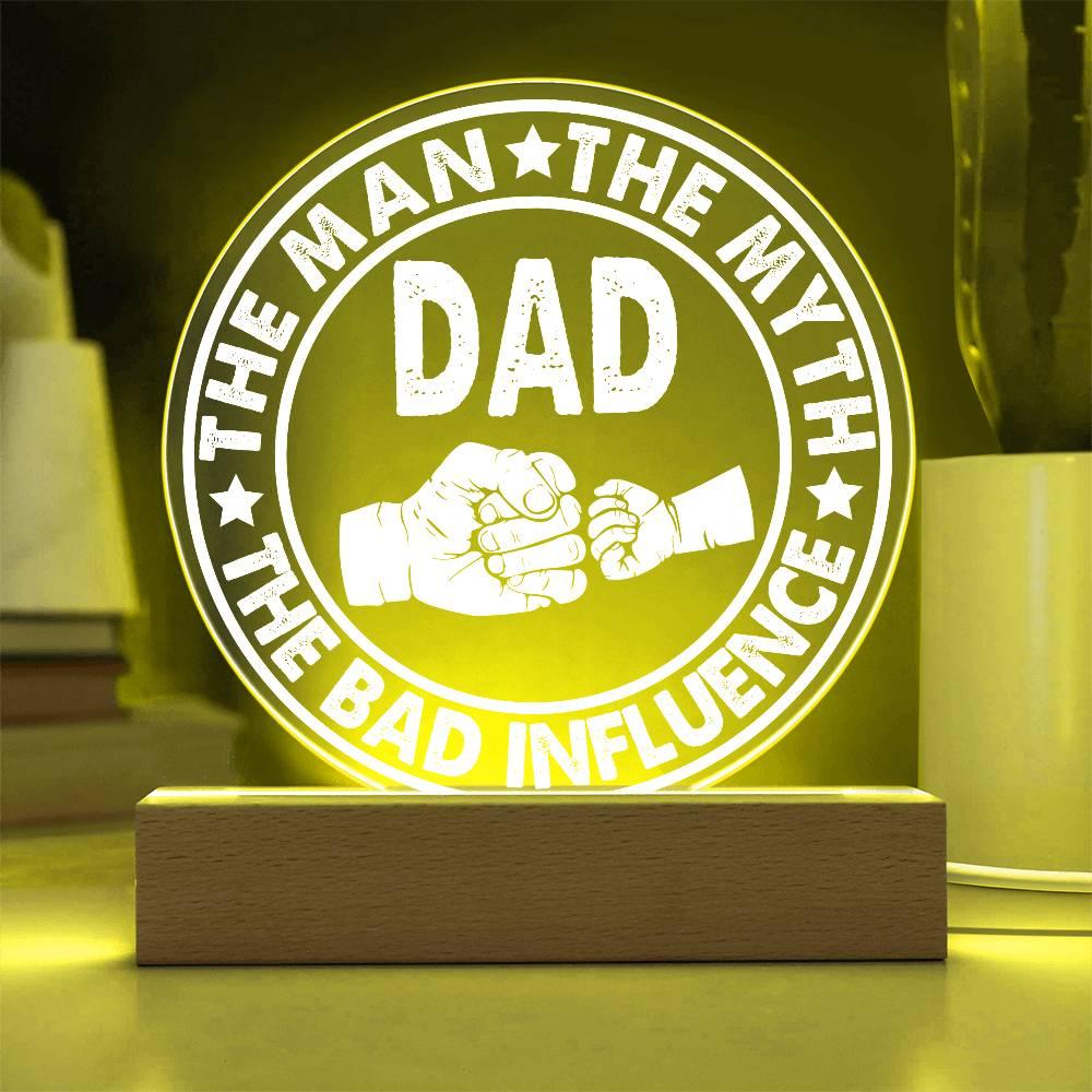 Dad - The Man - The Myth - The Bad Influence Acrylic Plaque