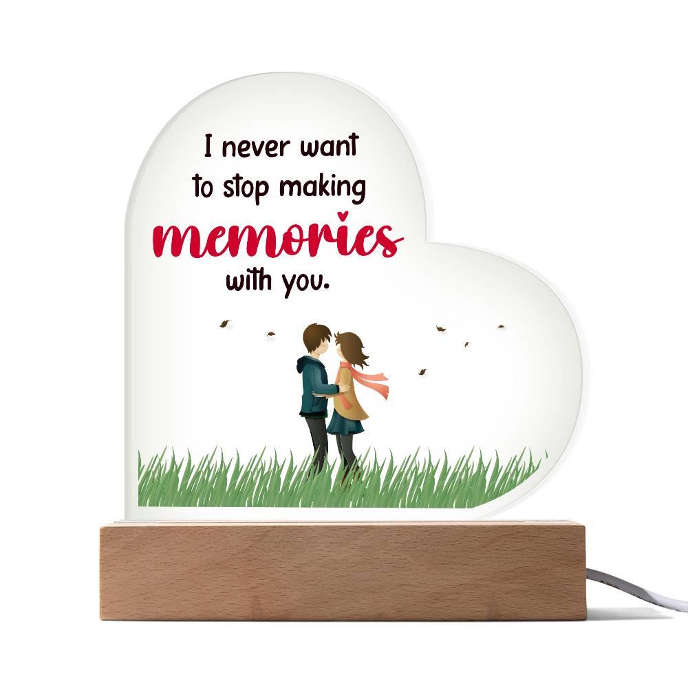 Gift for Wife, Girlfriend, Soulmate - I Never Want to Stop Making Memories - Heart Shaped Acrylic Plaque