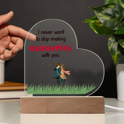 Gift for Wife, Girlfriend, Soulmate - I Never Want to Stop Making Memories - Heart Shaped Acrylic Plaque