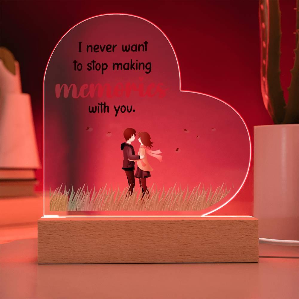 Gift for Wife, Girlfriend, Soulmate - I Never Want to Stop Making Memories - Heart Shaped Acrylic Plaque