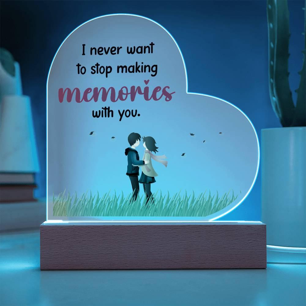 Gift for Wife, Girlfriend, Soulmate - I Never Want to Stop Making Memories - Heart Shaped Acrylic Plaque