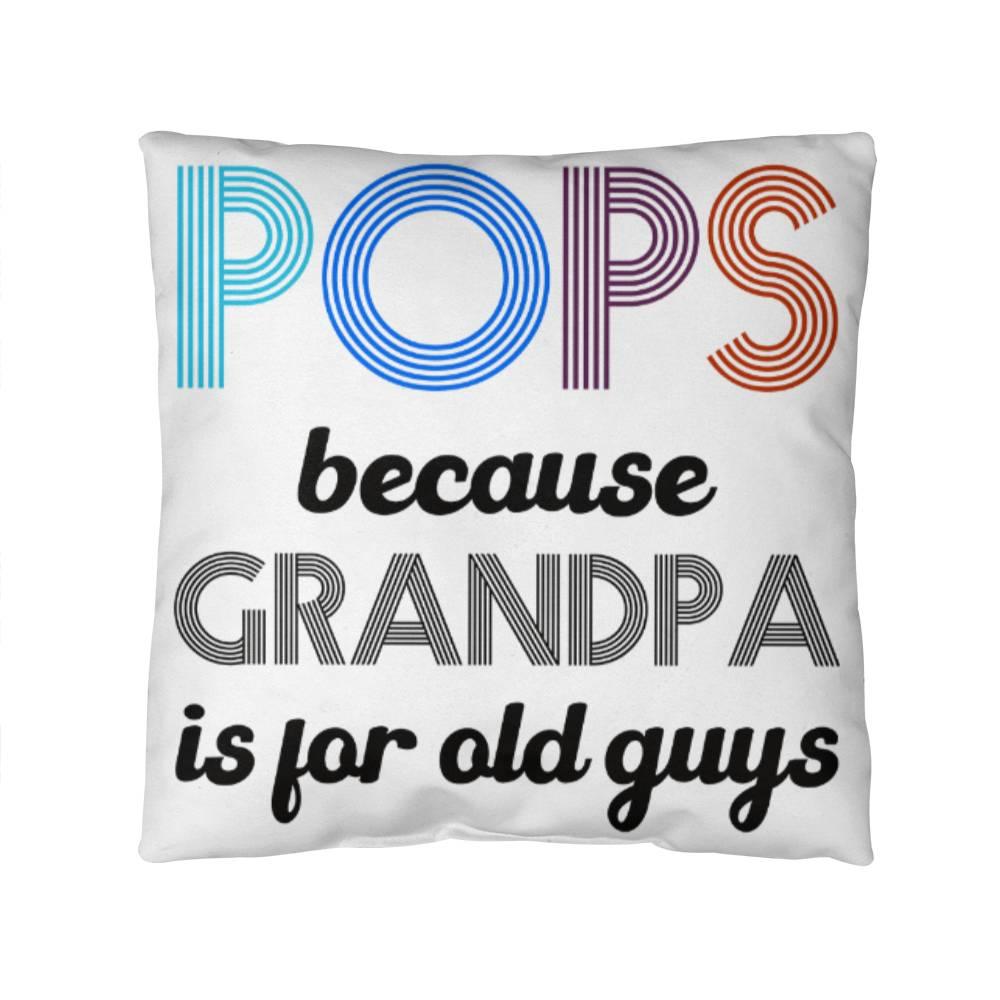 Pops because Grandpa is for Old Guys Indoor-Outdoor Pillow