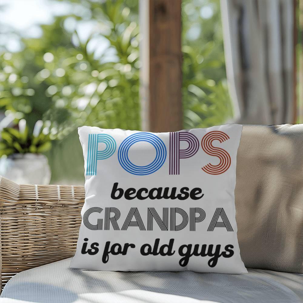 Pops because Grandpa is for Old Guys Indoor-Outdoor Pillow