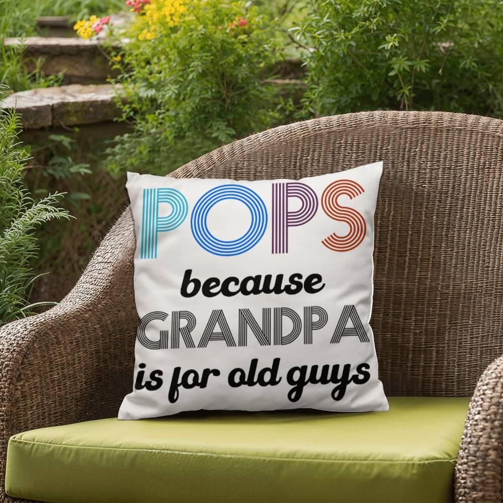 Pops because Grandpa is for Old Guys Indoor-Outdoor Pillow