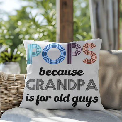 Pops because Grandpa is for Old Guys Indoor-Outdoor Pillow