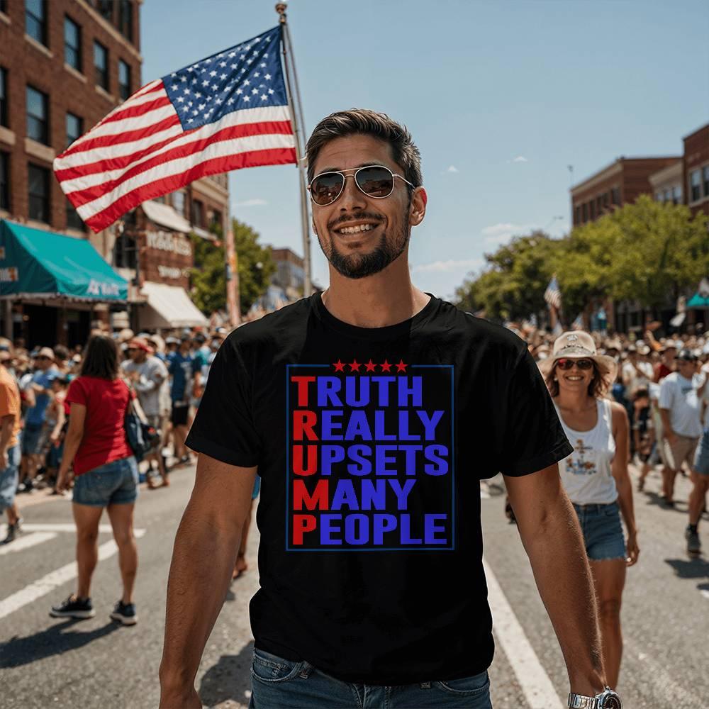 Trump Truth Really Upsets Many People T-Shirt