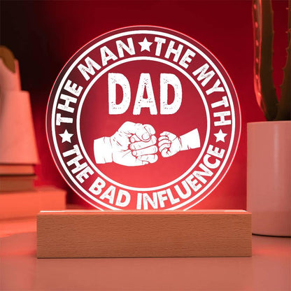 Dad - The Man - The Myth - The Bad Influence Acrylic Plaque