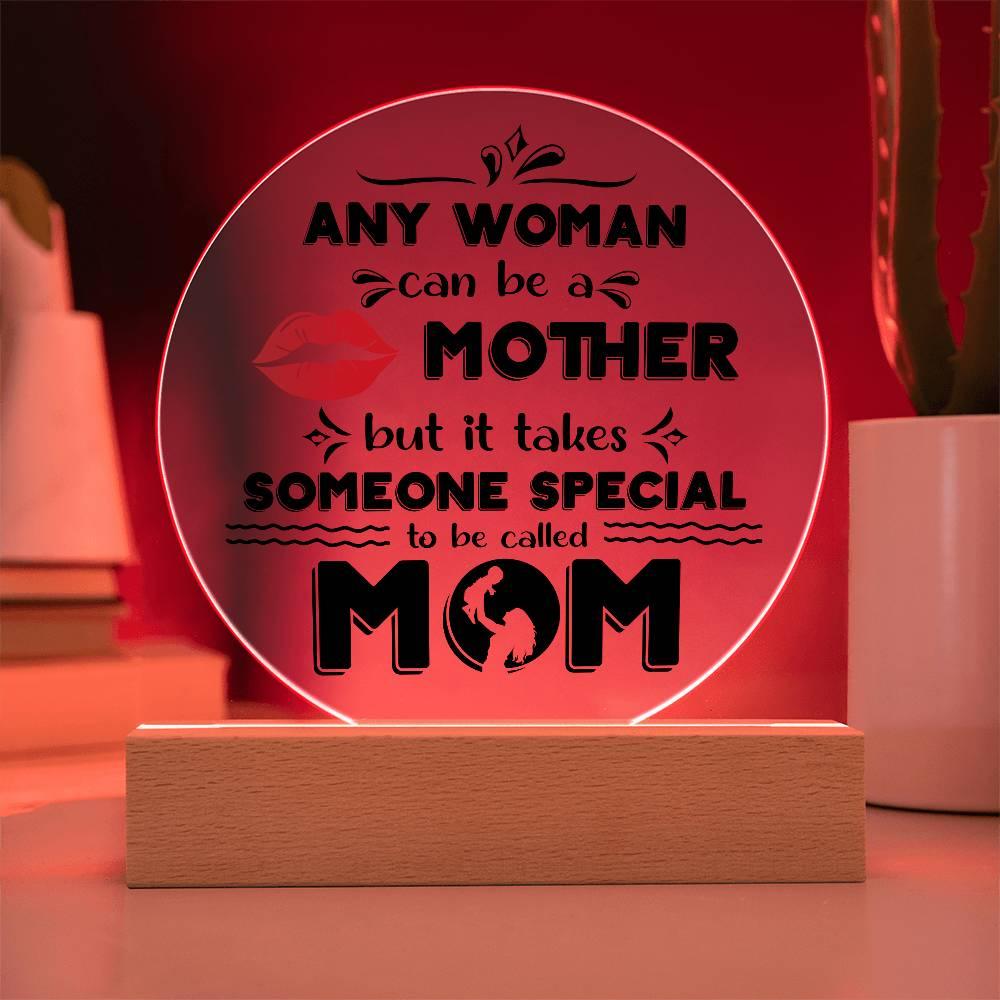 Best Gift for Mother - Any Woman Can Be A Mother But It Takes Someone Special To Be Called Mom Acrylic Plaque