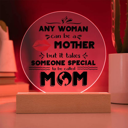 Best Gift for Mother - Any Woman Can Be A Mother But It Takes Someone Special To Be Called Mom Acrylic Plaque