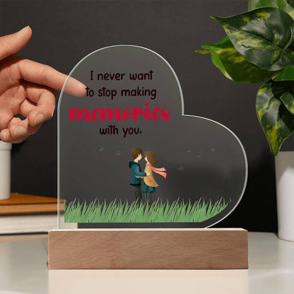 Gift for Wife, Girlfriend, Soulmate - I Never Want to Stop Making Memories - Heart Shaped Acrylic Plaque