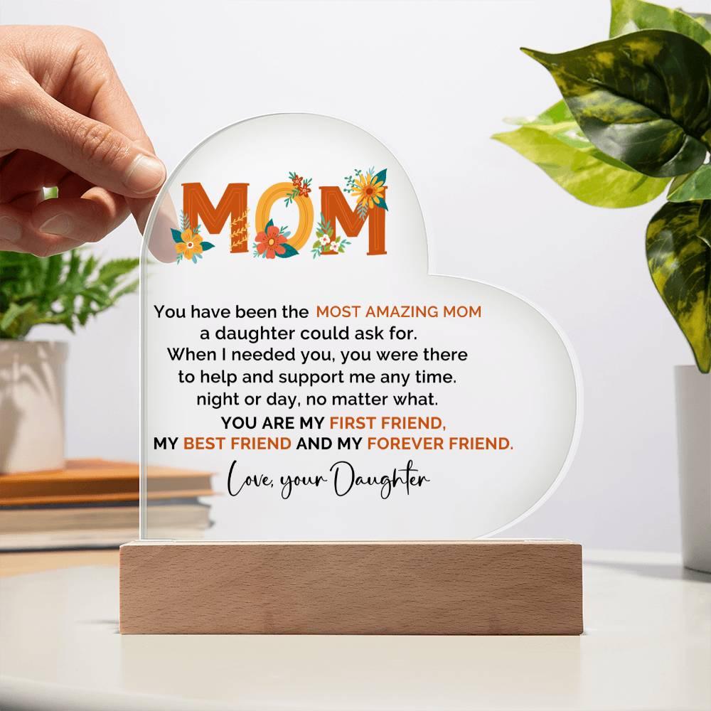 To My Amazing Mom You are My First Friend, Best Friend and My Forever Friend Personalized Acrylic Heart Plaque