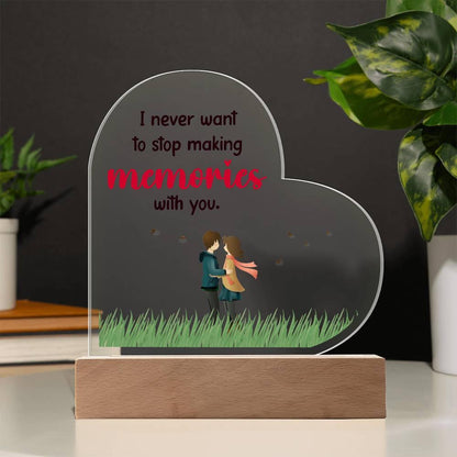 Gift for Wife, Girlfriend, Soulmate - I Never Want to Stop Making Memories - Heart Shaped Acrylic Plaque