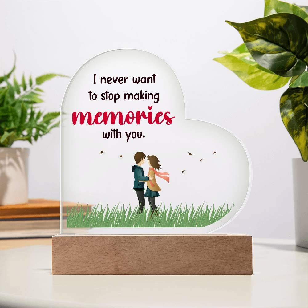 Gift for Wife, Girlfriend, Soulmate - I Never Want to Stop Making Memories - Heart Shaped Acrylic Plaque