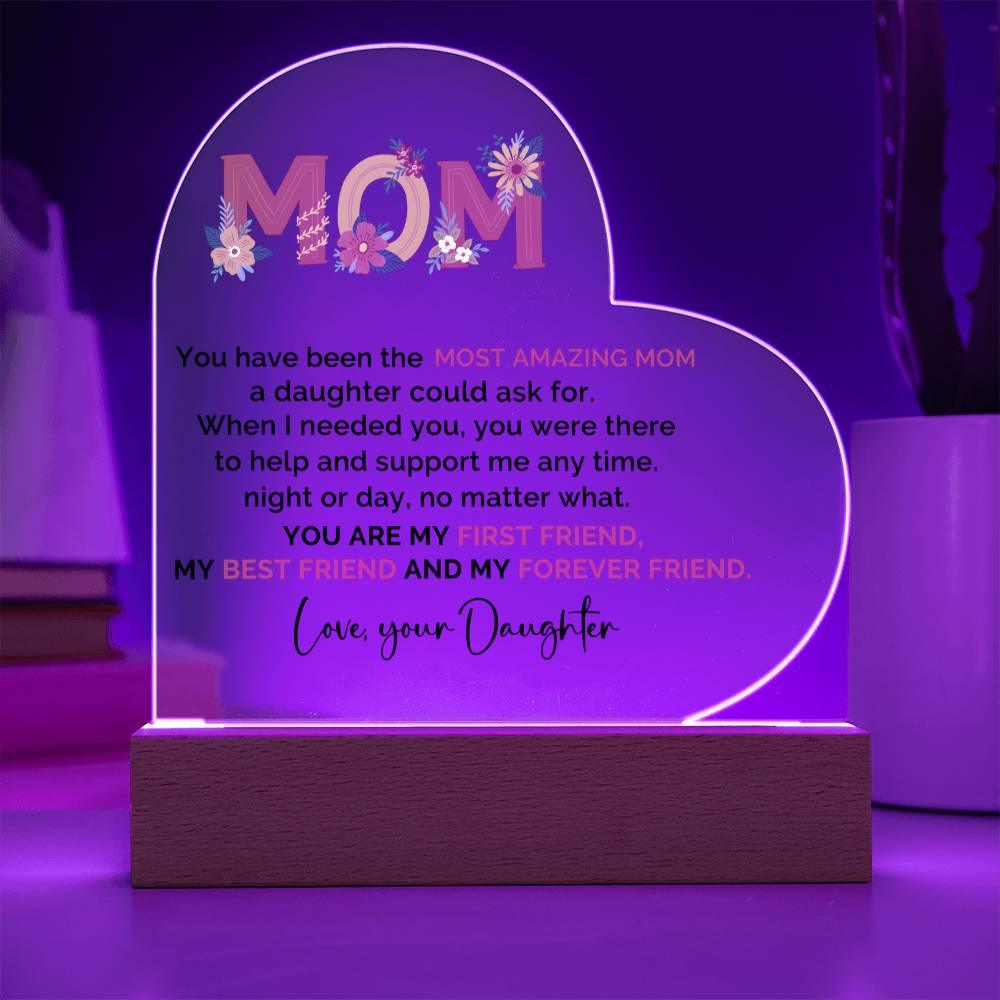 To My Amazing Mom You are My First Friend, Best Friend and My Forever Friend Personalized Acrylic Heart Plaque