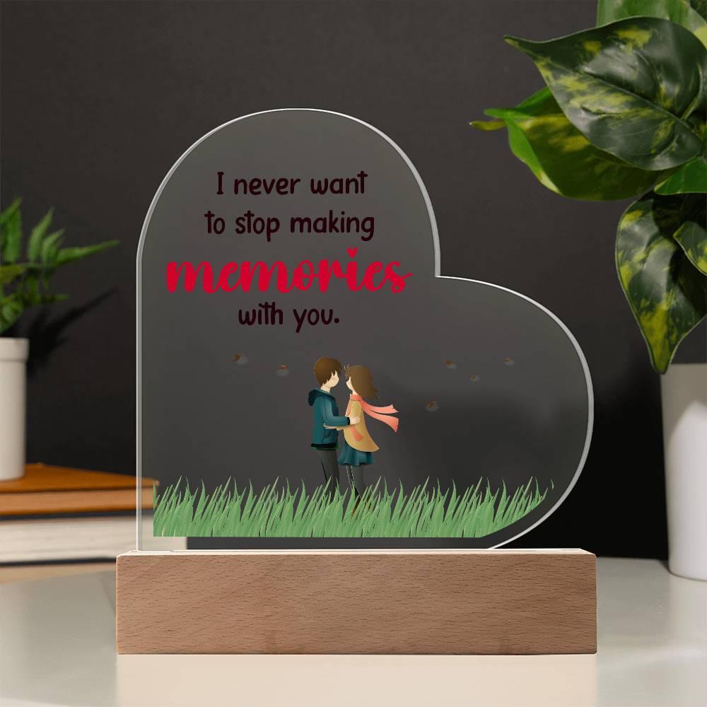 Gift for Wife, Girlfriend, Soulmate - I Never Want to Stop Making Memories - Heart Shaped Acrylic Plaque