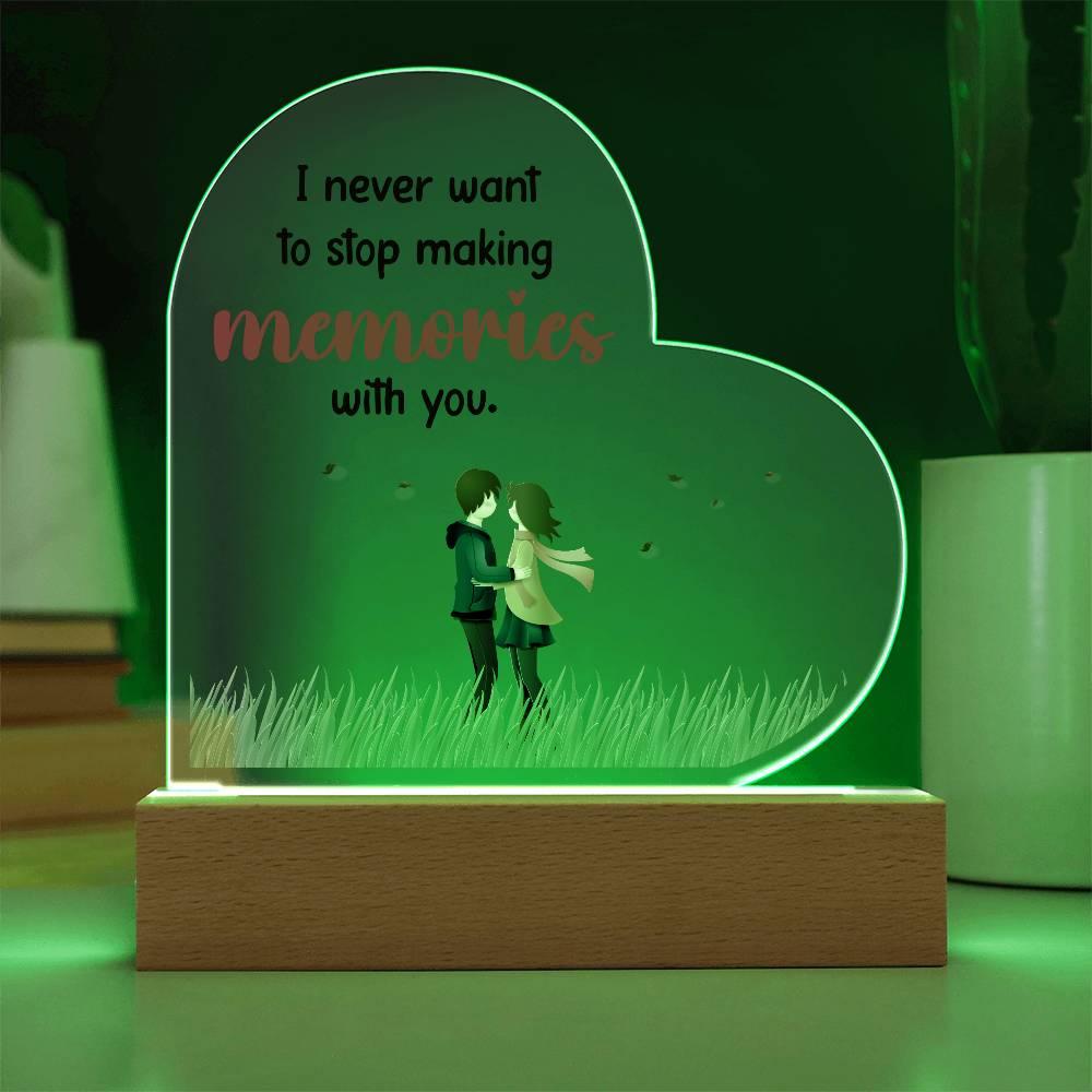 Gift for Wife, Girlfriend, Soulmate - I Never Want to Stop Making Memories - Heart Shaped Acrylic Plaque