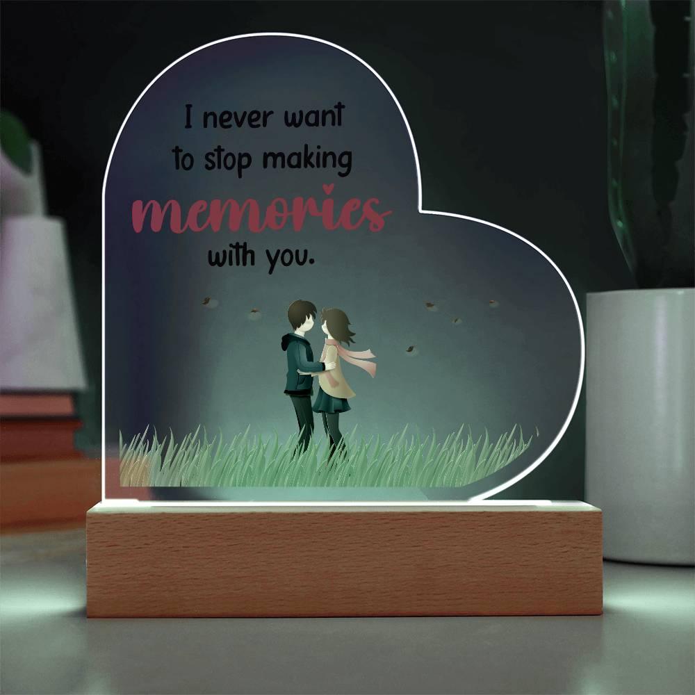 Gift for Wife, Girlfriend, Soulmate - I Never Want to Stop Making Memories - Heart Shaped Acrylic Plaque