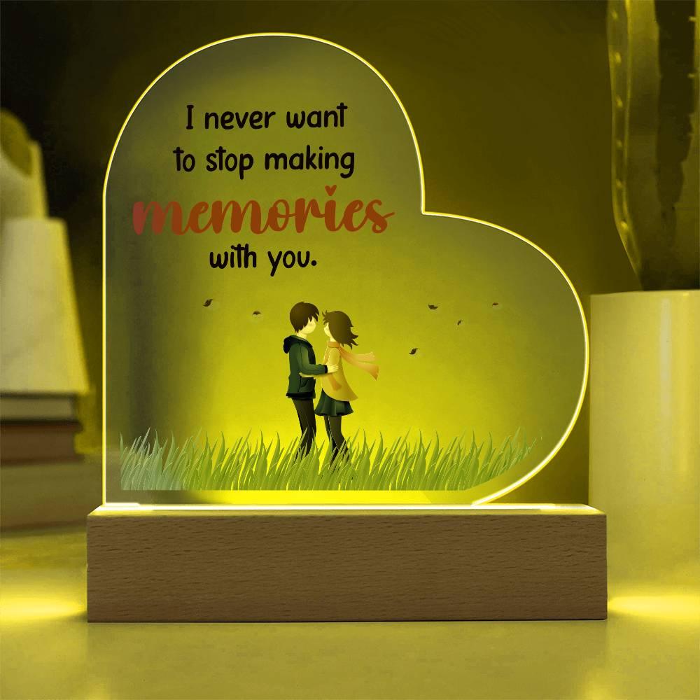 Gift for Wife, Girlfriend, Soulmate - I Never Want to Stop Making Memories - Heart Shaped Acrylic Plaque