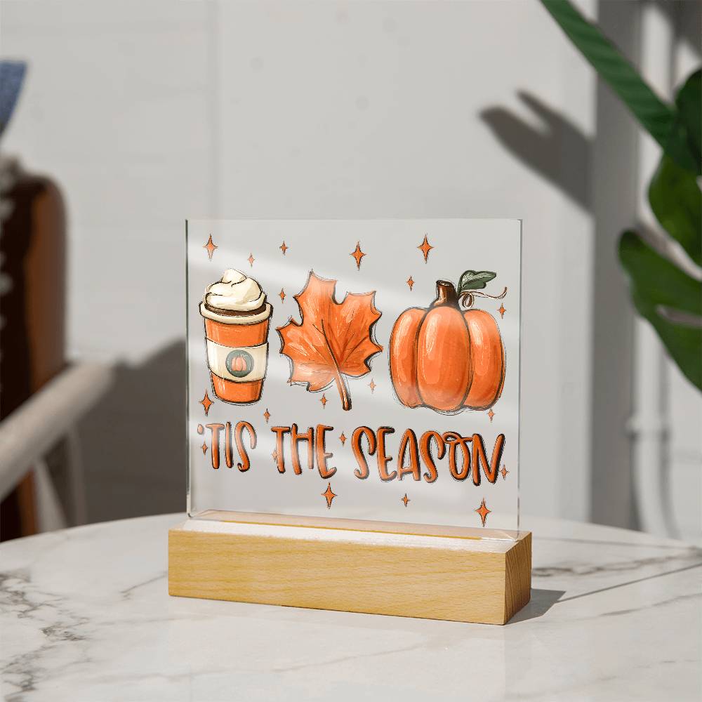 Tis the Season for Pumpkin Spice Acrylic Square Plaque with LED Wooden Base