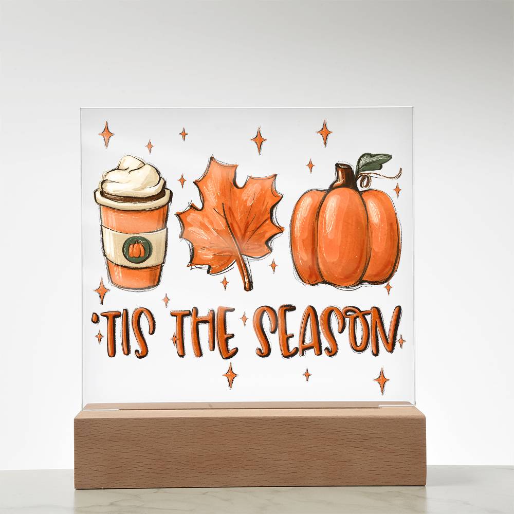 Tis the Season for Pumpkin Spice Acrylic Square Plaque with LED Wooden Base