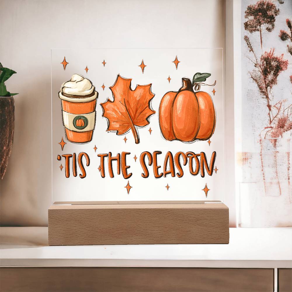 Tis the Season for Pumpkin Spice Acrylic Square Plaque with LED Wooden Base