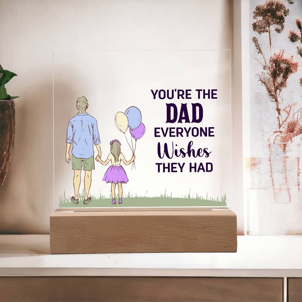 Gift for Dad You're the Dad Everyone Wishes They Had Acrylic Plaque