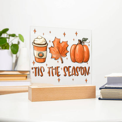 Tis the Season for Pumpkin Spice Acrylic Square Plaque with LED Wooden Base