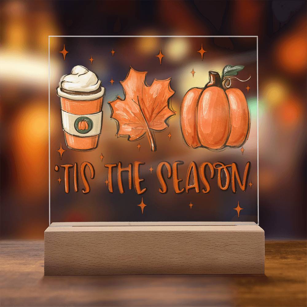 Tis the Season for Pumpkin Spice Acrylic Square Plaque with LED Wooden Base