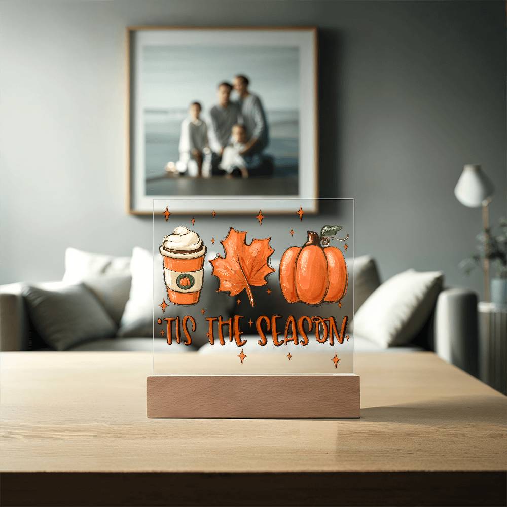 Tis the Season for Pumpkin Spice Acrylic Square Plaque with LED Wooden Base