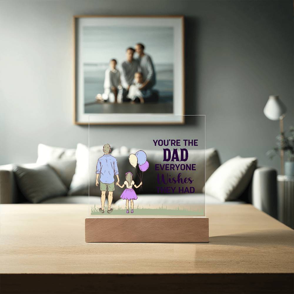 Gift for Dad You're the Dad Everyone Wishes They Had Acrylic Plaque