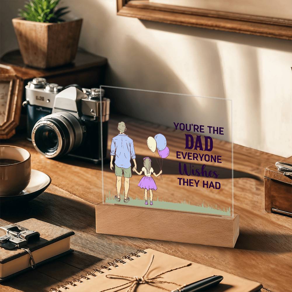 Gift for Dad You're the Dad Everyone Wishes They Had Acrylic Plaque