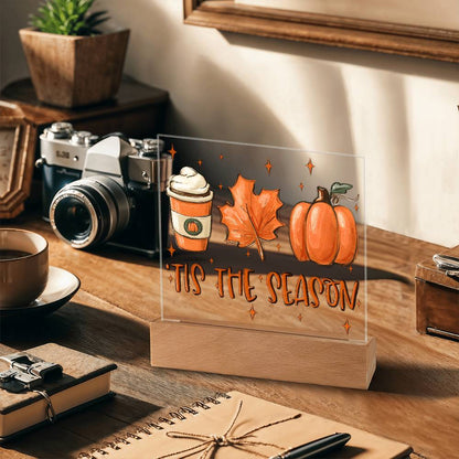 Tis the Season for Pumpkin Spice Acrylic Square Plaque with LED Wooden Base