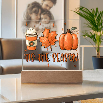 Tis the Season for Pumpkin Spice Acrylic Square Plaque with LED Wooden Base