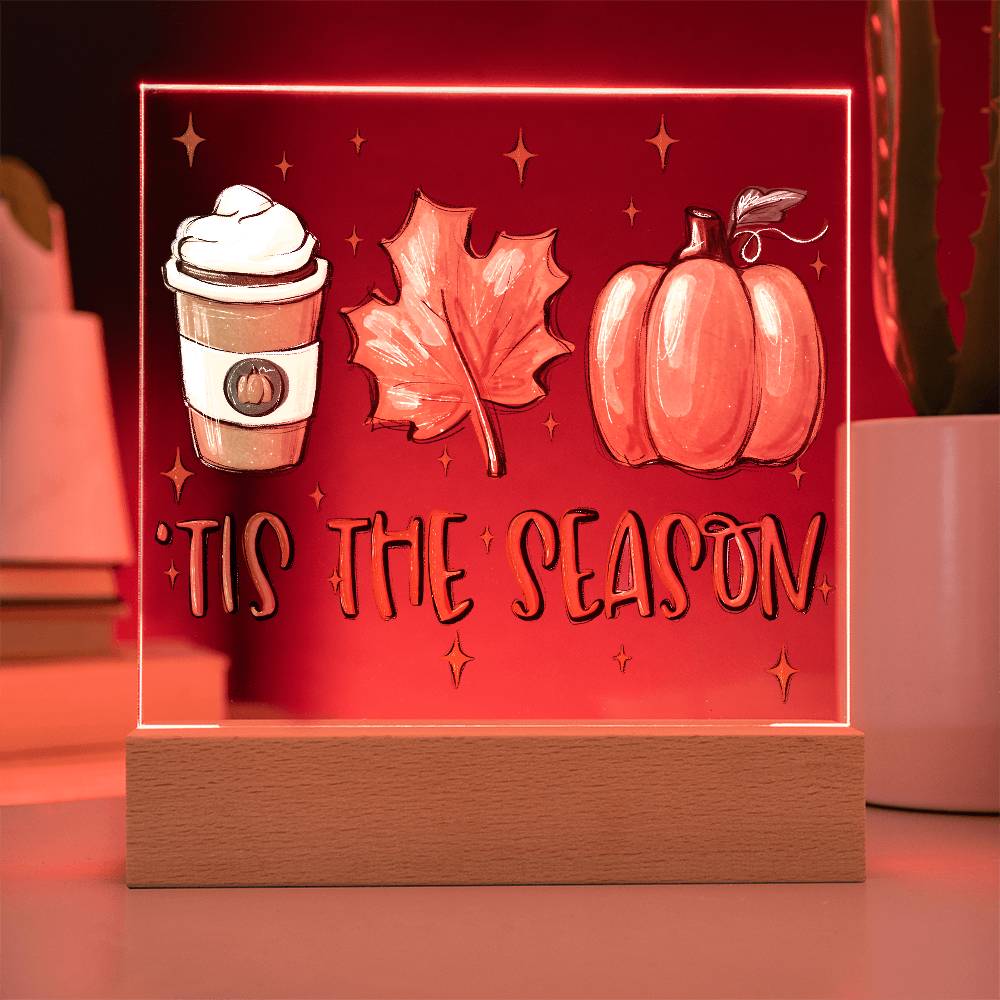 Tis the Season for Pumpkin Spice Acrylic Square Plaque with LED Wooden Base