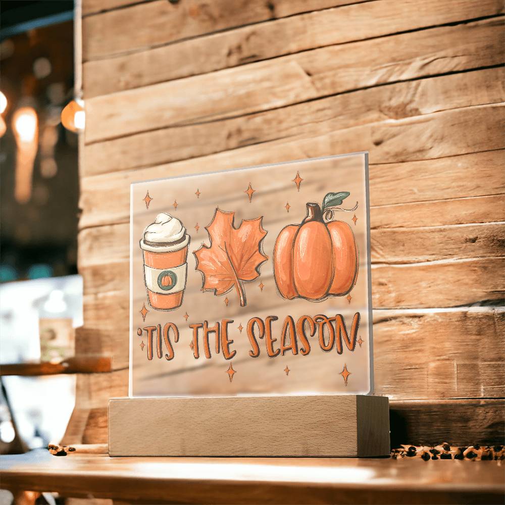 Tis the Season for Pumpkin Spice Acrylic Square Plaque with LED Wooden Base