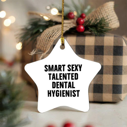 Funny Smart Sexy Talented Dental Hygienist Christmas Star Ceramic Ornament Gifts Friends Coworkers Family