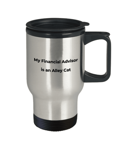 Funny Finacial Advisor Steel Travel Mug - My Finacial Advisor is an Alley Cat