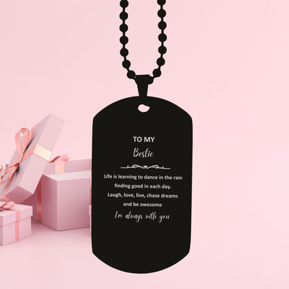 Bestie Black Dog Tag Engraved Necklace Motivational Birthday Christmas Graduation Gifts - Life is learning to dance in the rain, finding good in each day. I'm always with you - Mallard Moon Gift Shop