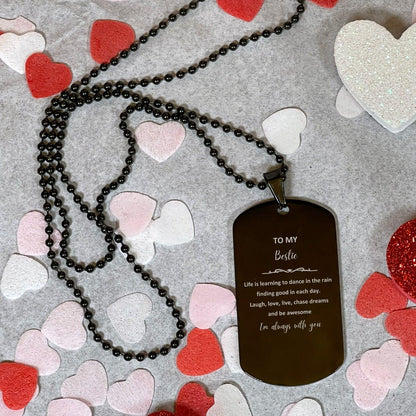 Bestie Black Dog Tag Engraved Necklace Motivational Birthday Christmas Graduation Gifts - Life is learning to dance in the rain, finding good in each day. I'm always with you - Mallard Moon Gift Shop