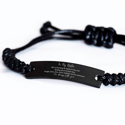 Bestie Black Rope Engraved Bracelet, Motivational Birthday Christmas Graduation Gifts - Life is learning to dance in the rain, finding good in each day. I'm always with you - Mallard Moon Gift Shop