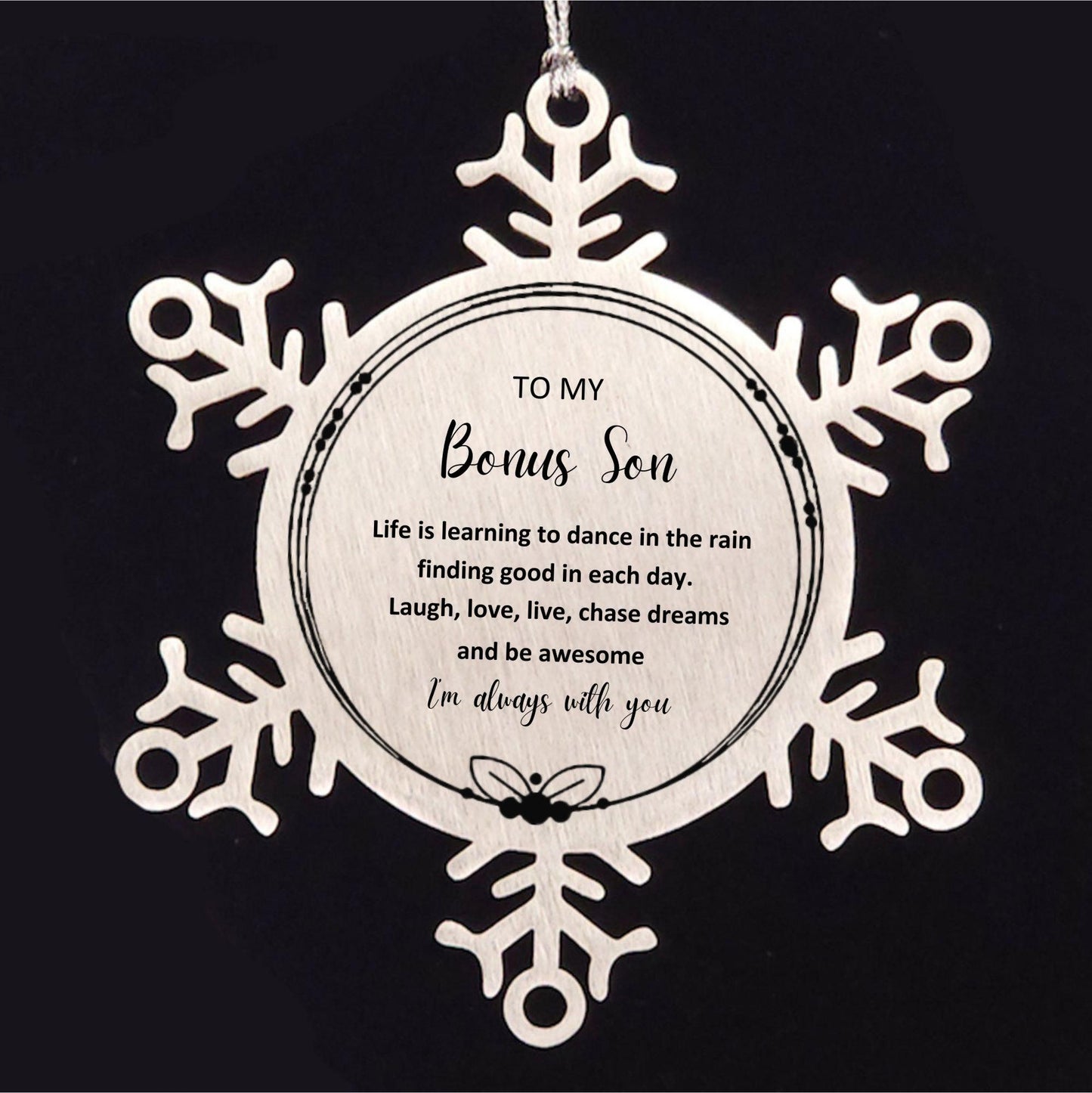 Bonus Son Christmas Snowflake Engraved Ornament Motivational Birthday Gifts - Life is learning to dance in the rain, finding good in each day. I'm always with you - Mallard Moon Gift Shop