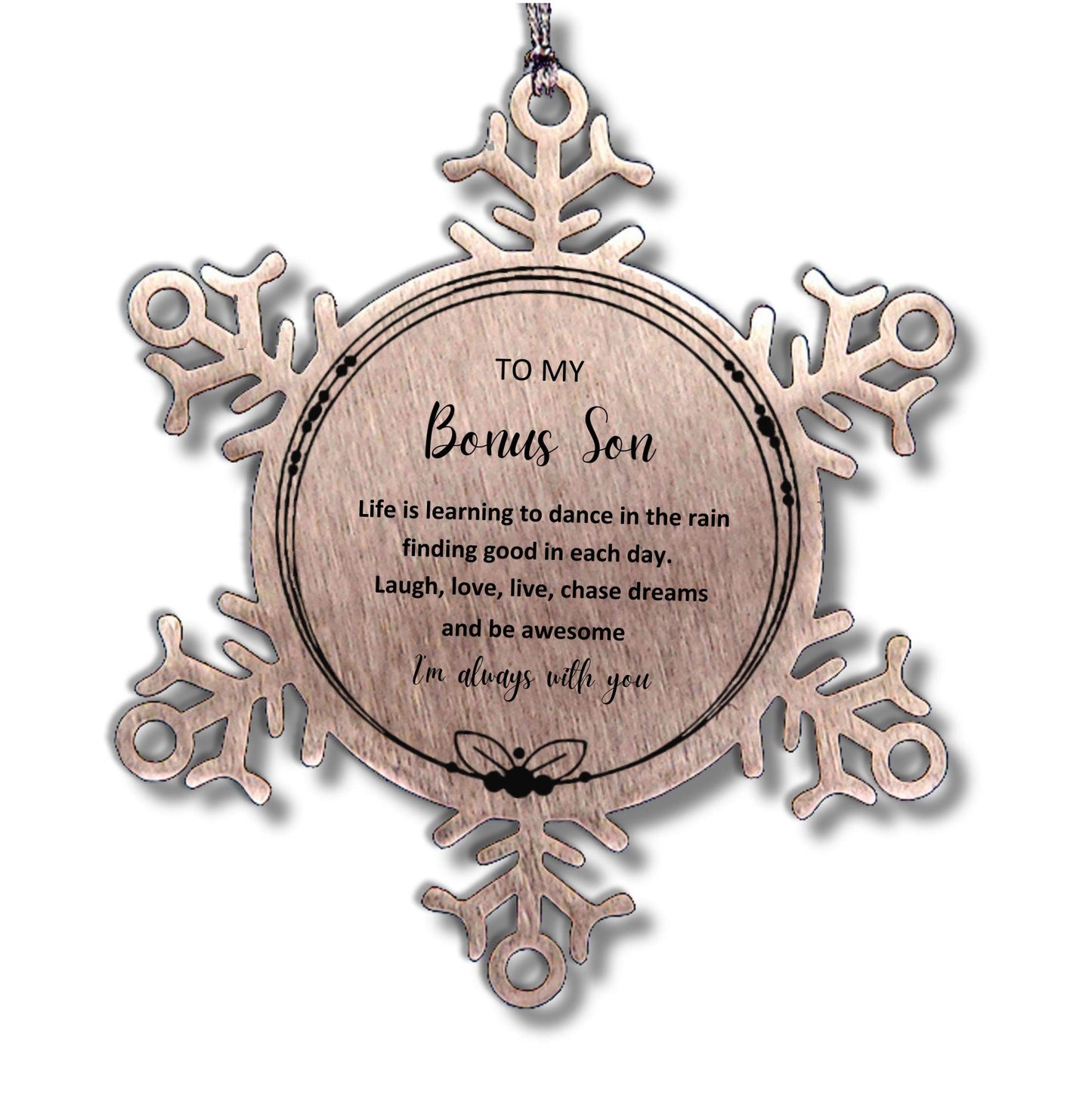 Bonus Son Christmas Snowflake Engraved Ornament Motivational Birthday Gifts - Life is learning to dance in the rain, finding good in each day. I'm always with you - Mallard Moon Gift Shop