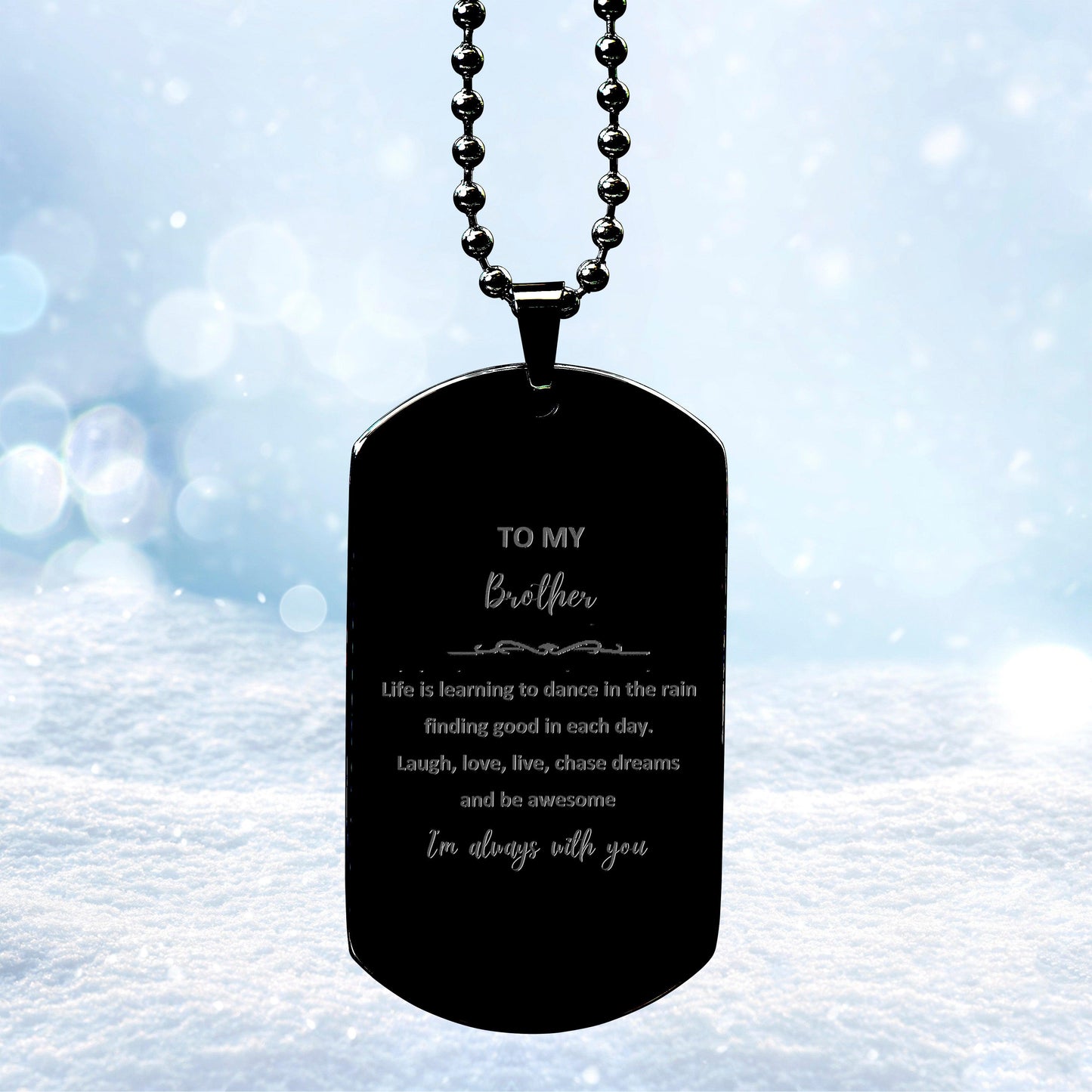 Brother Black Dog Tag Engraved Necklace Motivational Birthday, Christmas Gifts - Life is learning to dance in the rain, finding good in each day. I'm always with you - Mallard Moon Gift Shop