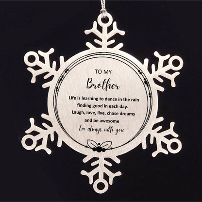 Brother Christmas Snowflake Engraved Ornament Motivational Birthday - Life is learning to dance in the rain, finding good in each day. I'm always with you - Mallard Moon Gift Shop