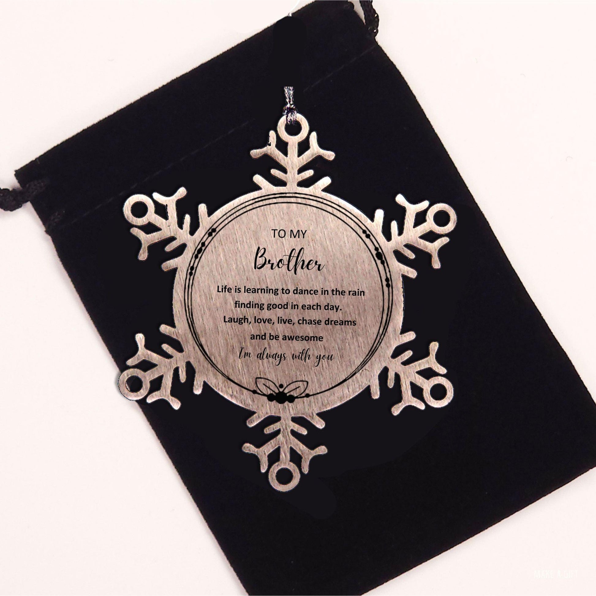 Brother Christmas Snowflake Engraved Ornament Motivational Birthday - Life is learning to dance in the rain, finding good in each day. I'm always with you - Mallard Moon Gift Shop