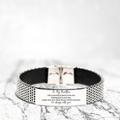 Brother Stainless Steel Bracelet, Motivational Birthday Christmas Graduation Gifts Life is learning to dance in the rain, finding good in each day. I'm always with you - Mallard Moon Gift Shop