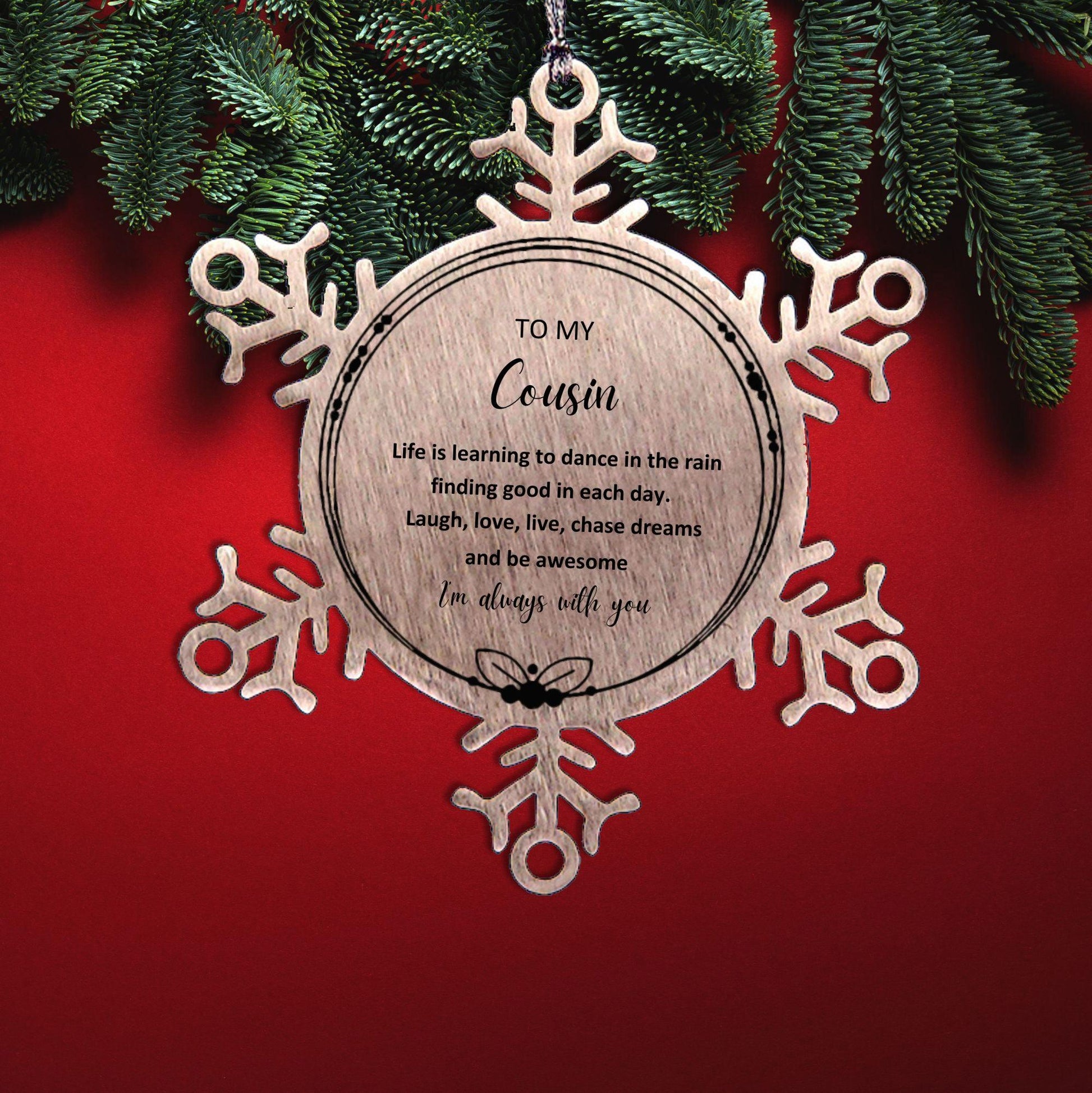 Cousin Christmas Snowflake Engraved Ornament Motivational Cousin Birthday Gifts - Life is learning to dance in the rain, finding good in each day. I'm always with you - Mallard Moon Gift Shop