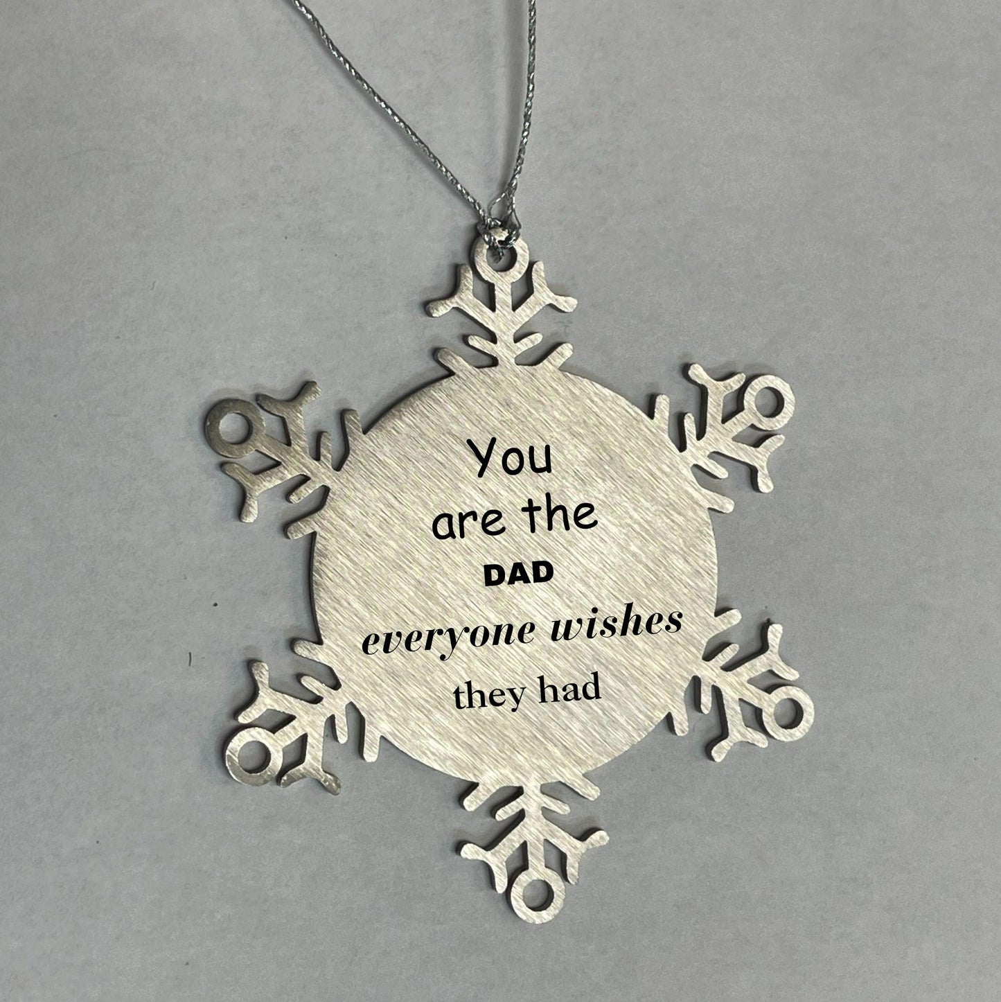 Dad Snowflake Ornament, Everyone wishes they had, Inspirational Ornament For Dad, Dad Gifts, Birthday Christmas Unique Gifts For Dad - Mallard Moon Gift Shop